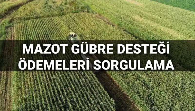 Mazot ve Gübre Desteği Ödemeleri Sorgulama: 2025'te Ne Zaman Yatacak?