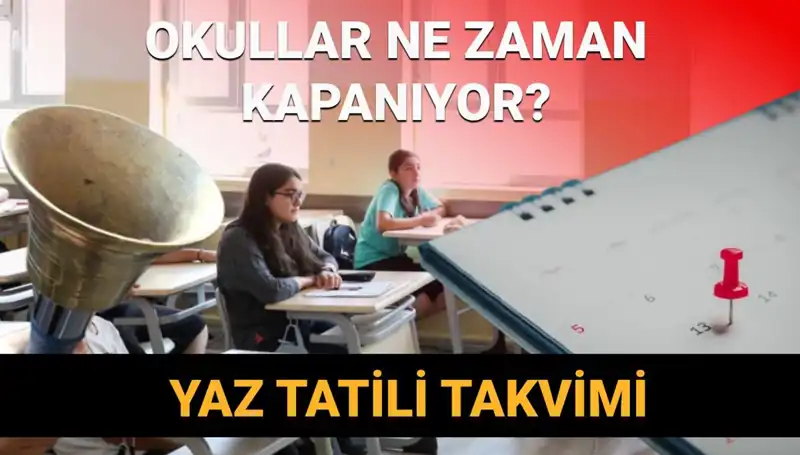 2024-2025 Yaz Tatili Ne Zaman Başlıyor? Okul Kapanış Tarihleri Açıklandı!