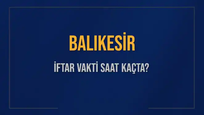 Balıkesir İftar Vakti: 2 Mart 2025'te Akşam Ezanı Saat Kaçta?