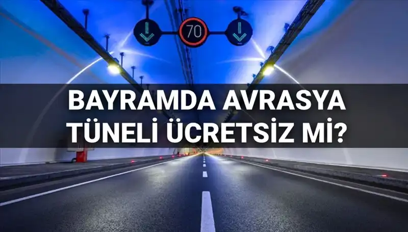 Bayramda Avrasya Tüneli Geçiş Ücretleri Ne Olacak? İşte Detaylar!